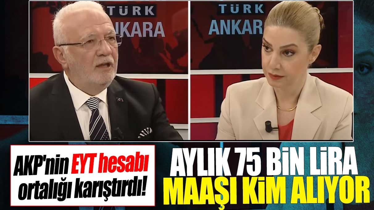 AKP’nin EYT hesabı ortalığı karıştırdı! Aylık 75 bin lira maaş kim alıyor